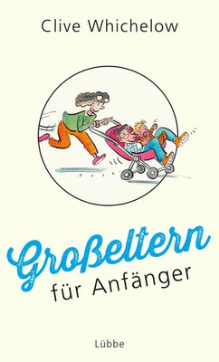 Großeltern für Anfänger Clive Whichelow Buch 96 S. Deutsch 2018