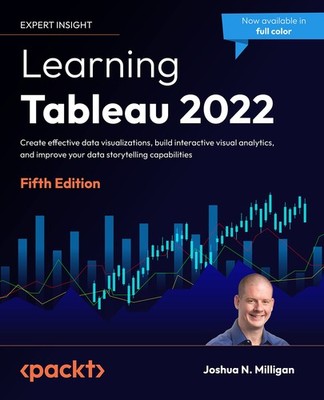 Learning Tableau 2022: Create effective data visualizations, build interacti...