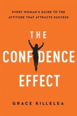 The Confidence Effect: Every Woman's Guide to the Attitude That Attracts  - GOOD