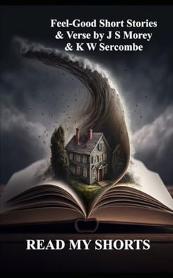 Read My Shorts An Anthology of Short Stories and Verse -  NEW John Morey 2021-10