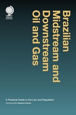 Brazilian Midstream and Downstream Oil and Gas: A Practical Guide to the Law an