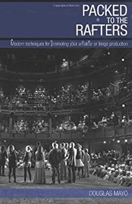Packed To The Rafters: Modern techniques of promoting your fringe