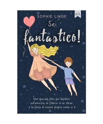 Sei fantastico!: Uno speciale libro per bambini sull amicizia, la fiducia in s