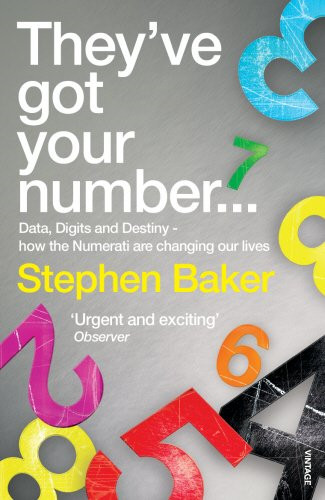 They've Got Your Number...: Data, Digits and Destiny - how... - Baker, Stephen