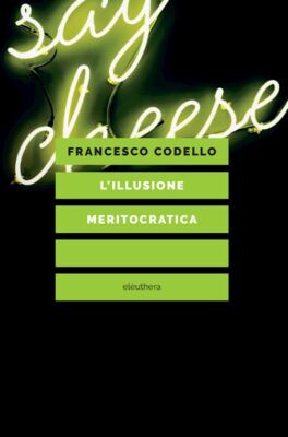 DIE MERITOKRATISCHE ILLUSION - CODELLO FRANCESCO - ELEUTHERA