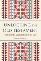 Unlocking The Old Testament Christ Is The Culmination Of The Law Katanacho Buch