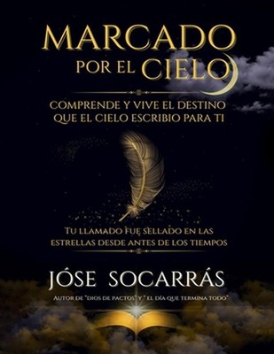 Marcado por el Cielo: Comprende y vive el destino que el cielo escribio para ti!