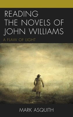 Reading the Novels of John Williams: A Flaw of Light by Mark Asquith (English) H