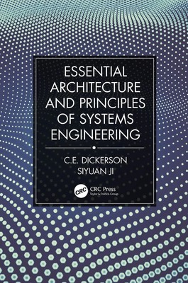 Essential Architecture and Principles of Systems Engineering by Charles Dickerso