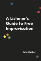 John Corbett | A Listener's Guide To Free Improvisation | Taschenbuch | Englisch