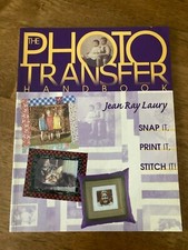 The Photo Transfer Handbook : Snap it, Print it, Stitch it by Jean Ray Laury