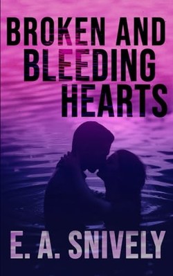 Broken and Bleeding Hearts -  NEW E. A. Snively 2023