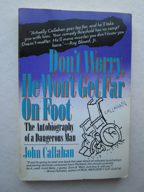DON'T WORRY, HE WON'T GET FAR ON FOOT by John Callahan 1989 pb EARLY
