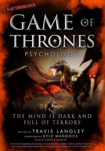 Game of Thrones Psychology : The Mind Is Dark and Full of Terrors by Travis ...