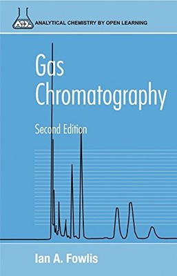 Gas Chromatography: Analytical Chemistry by Open Learning By Ian