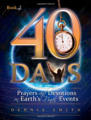 40 Days: Prayers and Devotions on Earth's Final Events - Paperback NEW Dennis Ed