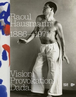 Ralf Burmeister Raoul Hausmann (1886-1971). Vision. Provokation. Dada.
