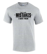 I Don't make Mistakes I Date Them T-Shirt Funny Rude Men?s Lady's T-Shirt T0106