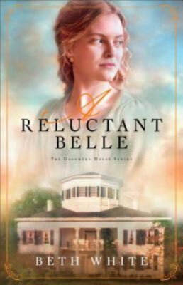 A Reluctant Belle (Daughtry House) by Beth White