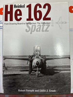 Heinkel He 162 Spatz From Drawing Board to Destruction: The Volksjäger Classic