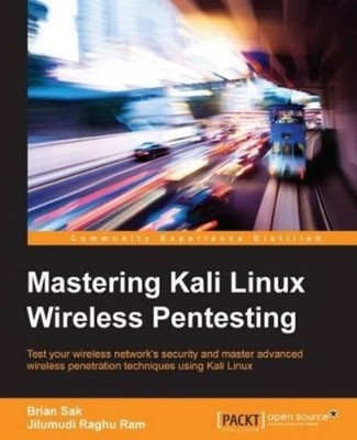 Jilumudi Raghu Ram Brian Sak Mastering Kali Linux Wireless Pentesting (Digital)