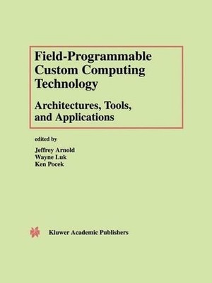 Field-Programmable Custom Computing Technology: Architectures... - 9781461369882