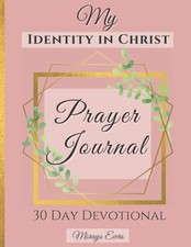 My Identity In Christ Prayer Journal: 30 Day Devotional with Guided KJV Scriptur