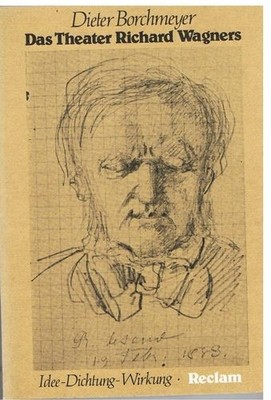 Das Theater Richard Wagners - Idee, Dichtung, Wirkung - Borchmeyer, Dieter