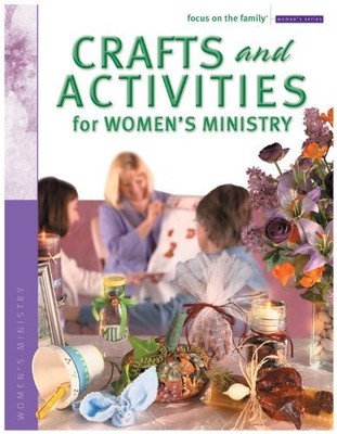 Crafts and Activities for Women's Ministry (Focus on the Family Women's Series)