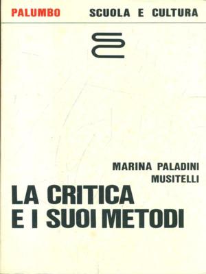 LA CRITICA E I SUOI METODI LETTERATURA/CRITICA/STORIA MARINA PALADINI MUSITELLI.
