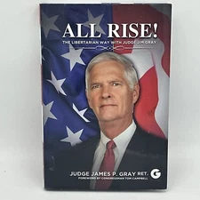 All Rise!: The Libertarian Way with Judge Jim Gray, , Gray (Ret.), Judge James P