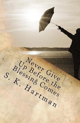 Never Give Up Before the Blessing Comes: After the Rain by S.K. Hartman (English