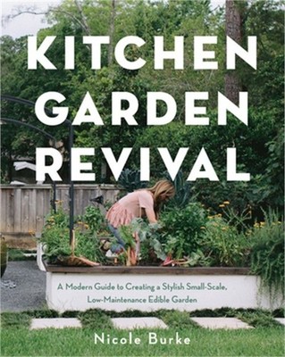 Kitchen Garden Revival: A Modern Guide to Creating a Stylish Small-Scale, Low-Ma