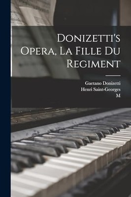 Donizetti's Opera, La Fille Du Regiment -  NEW Gaetano Donizet 2022