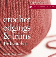Crochet Edgings & Trims: 150 Stitches (The Harmony Guides) by , Good Book