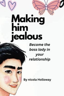 Making Him Jealous The Power of Jealousy: How to Make H -  NEW NICOLA. HOLLOWA 2