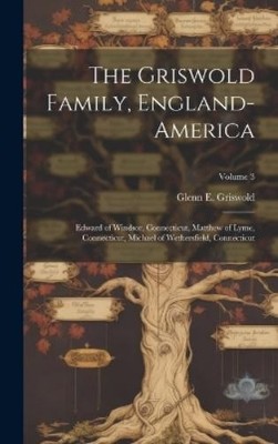 Glenn E. 1871- Griswold The Griswold Family, England-America (Gebundene Ausgabe)