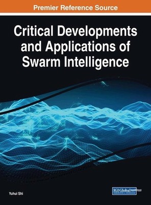 Critical Developments and Applications of Swarm Intelligence by Yuhui Shi (Engli
