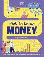 Kalpana Fitzpatrick - Get To Know Money A Fun Visual Guide To How - G245Z