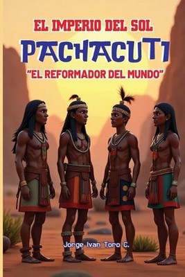 El Imperio del Sol, Pachacuti, by Jorge Ivan Toro Castillo (Spanish) Paperback B