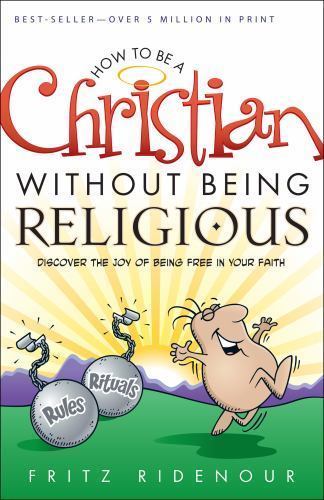 How to Be a Christian Without Being Religious : Discover the Joy of Being ...