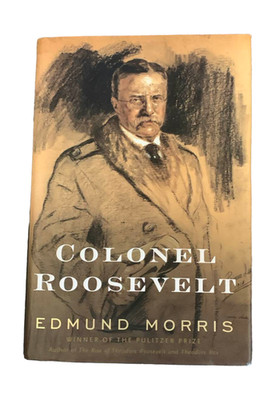 Colonel Roosevelt by Edmund Morris 1st Ed 2010 HC DJ