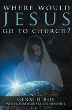 WHERE WOULD JESUS GO TO CHURCH By Gerald Roe *Excellent Condition*