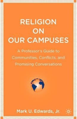 Religion on Our Campuses : A Professor's Guide to Communities, Co