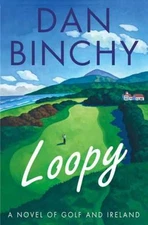 Loopy: A Novel of Golf and Ireland - Hardcover, by Binchy Dan - Good