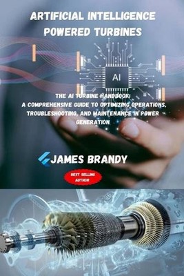 Artificial intelligence Powered Turbines: The AI Turbine Handbook: A Comprehensi