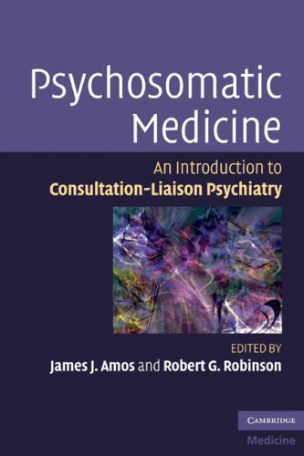 Psychosomatic Medicine An Introduction to Consultation-Liaison Psychiatry Amos