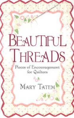 Beautiful Threads: Pieces of Encouragement for Quilters - Paperback - GOOD