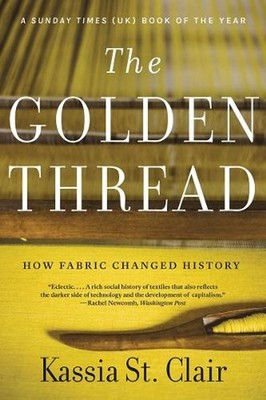 The Golden Thread: How Fabric Changed History by Kassia St. Clair (English) Pape