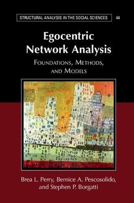 Egocentric Network Analysis: Foundations, Methods, and Models by Brea L. Perry (